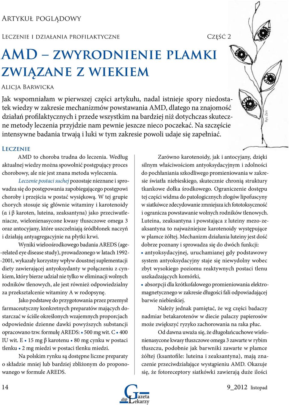 poczekać. Na szczęście intensywne badania trwają i luki w tym zakresie powoli udaje się zapełniać. Rys. Zen Leczenie AMD to choroba trudna do leczenia.