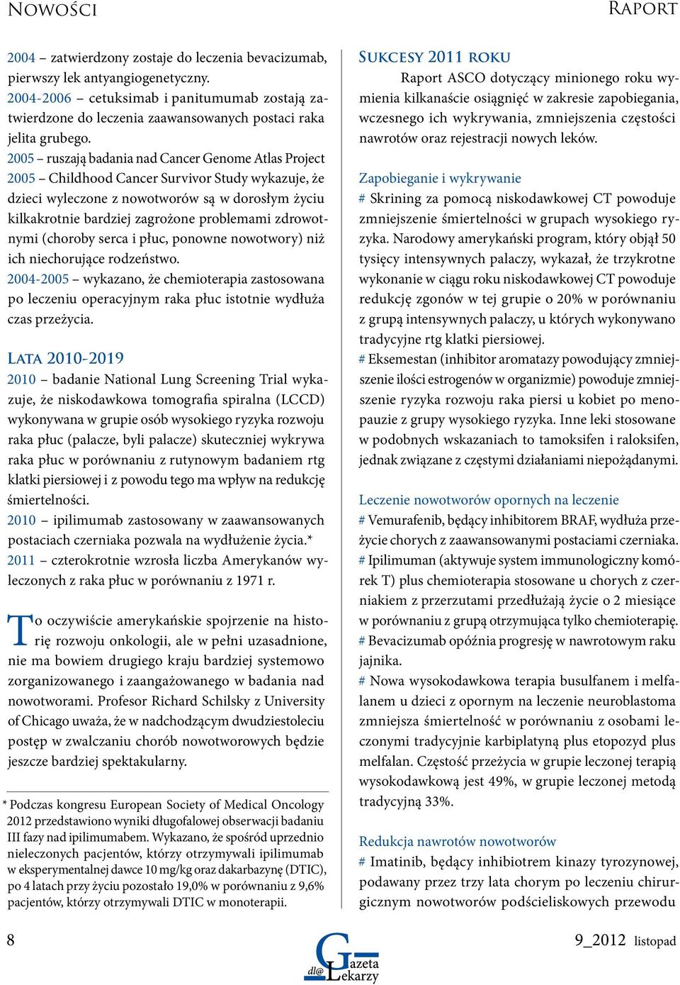 2005 ruszają badania nad Cancer Genome Atlas Project 2005 Childhood Cancer Survivor Study wykazuje, że dzieci wyleczone z nowotworów są w dorosłym życiu kilkakrotnie bardziej zagrożone problemami