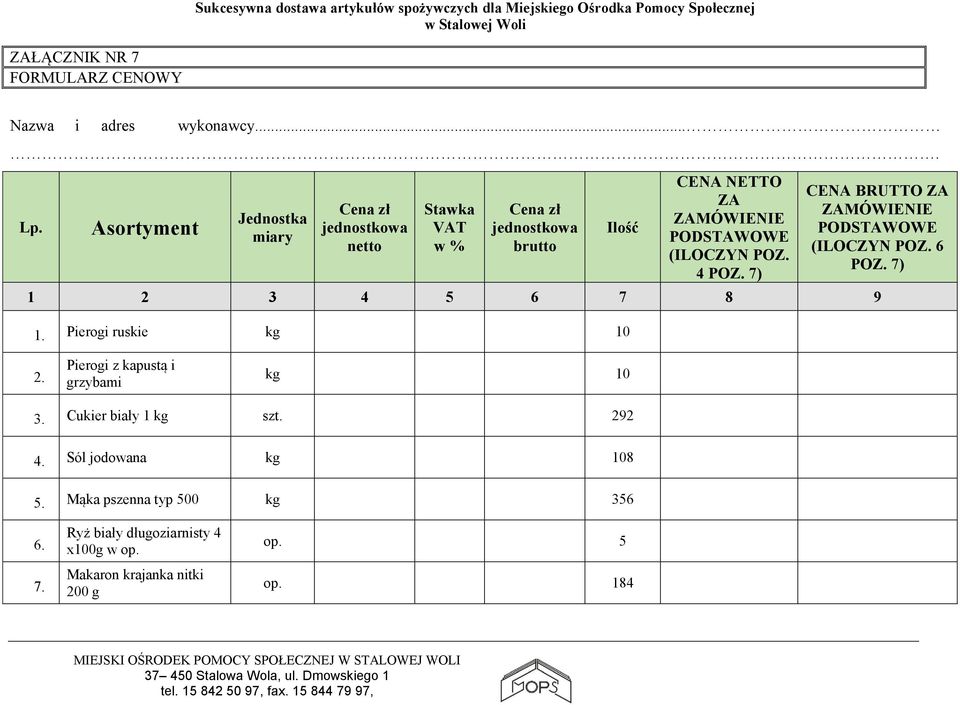 PODSTAWOWE (ILOCZYN POZ. 4 POZ. 7) CENA BRUTTO ZA ZAMÓWIENIE PODSTAWOWE (ILOCZYN POZ. 6 POZ. 7) 1 2 3 4 5 6 7 8 9 1.