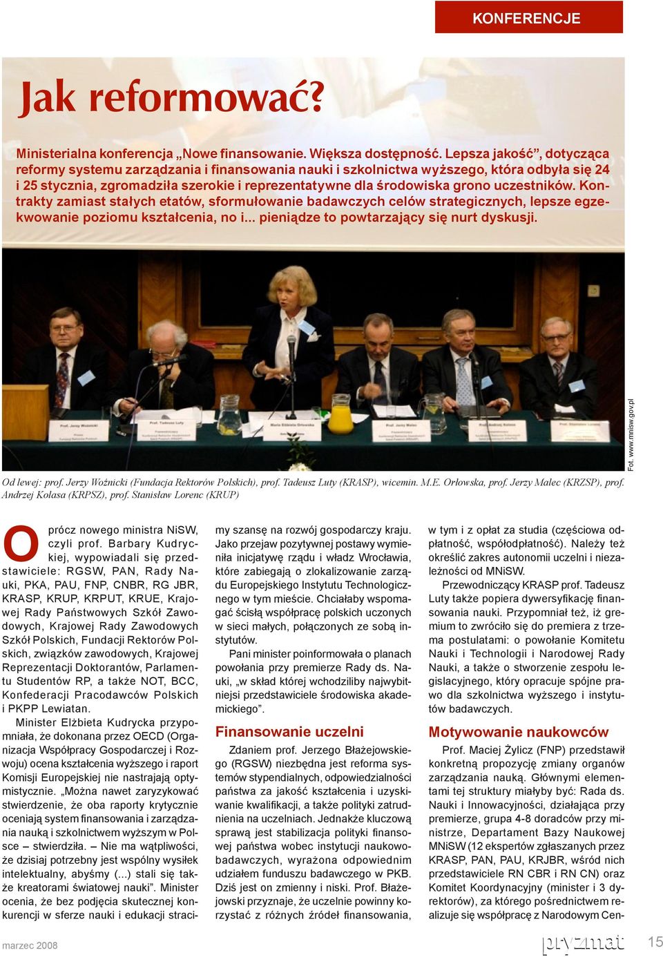 uczestników. Kontrakty zamiast stałych etatów, sformułowanie badawczych celów strategicznych, lepsze egzekwowanie poziomu kształcenia, no i... pieniądze to powtarzający się nurt dyskusji. Fot. www.
