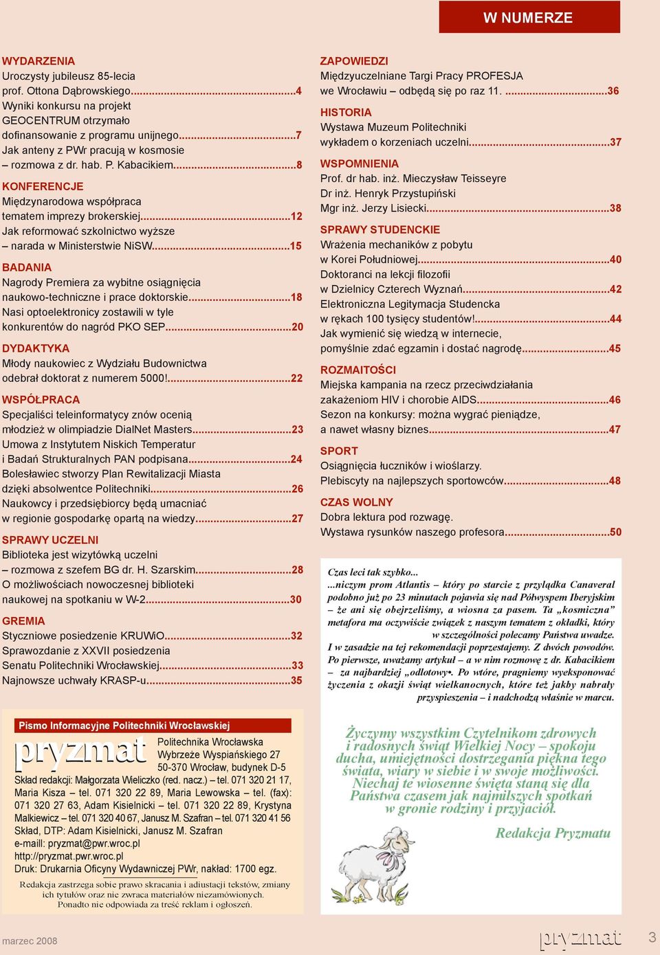 ..12 Jak reformować szkolnictwo wyższe narada w Ministerstwie NiSW...15 BADANIA Nagrody Premiera za wybitne osiągnięcia naukowo-techniczne i prace doktorskie.