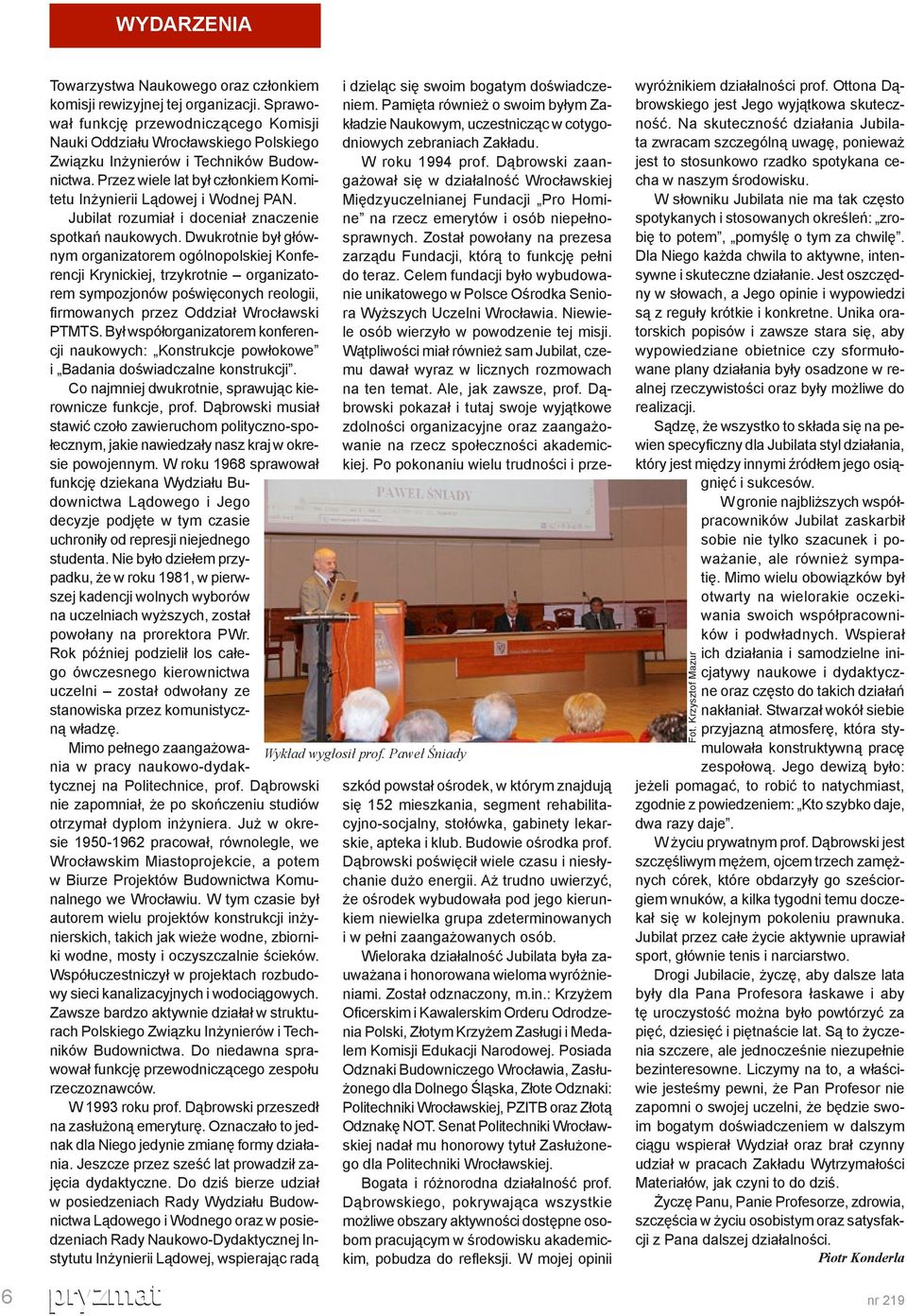 Jubilat rozumiał i doceniał znaczenie spotkań naukowych.
