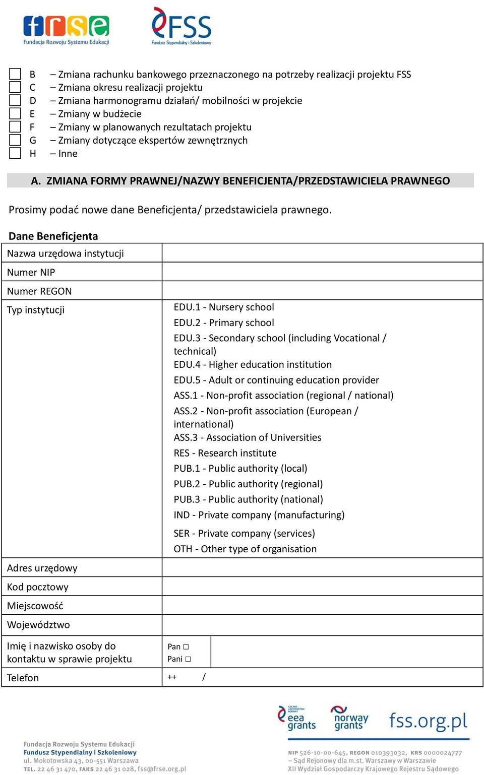 ZMIANA FORMY PRAWNEJ/NAZWY BENEFICJENTA/PRZEDSTAWICIELA PRAWNEGO Prosimy podać nowe dane Beneficjenta/ przedstawiciela prawnego.