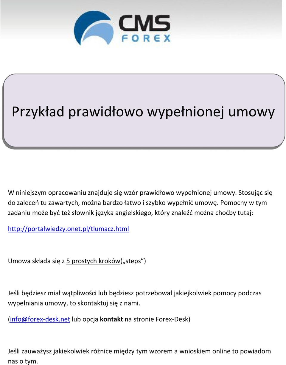 Pomocny w tym zadaniu może być też słownik języka angielskiego, który znaleźć można choćby tutaj: http://portalwiedzy.onet.pl/tlumacz.