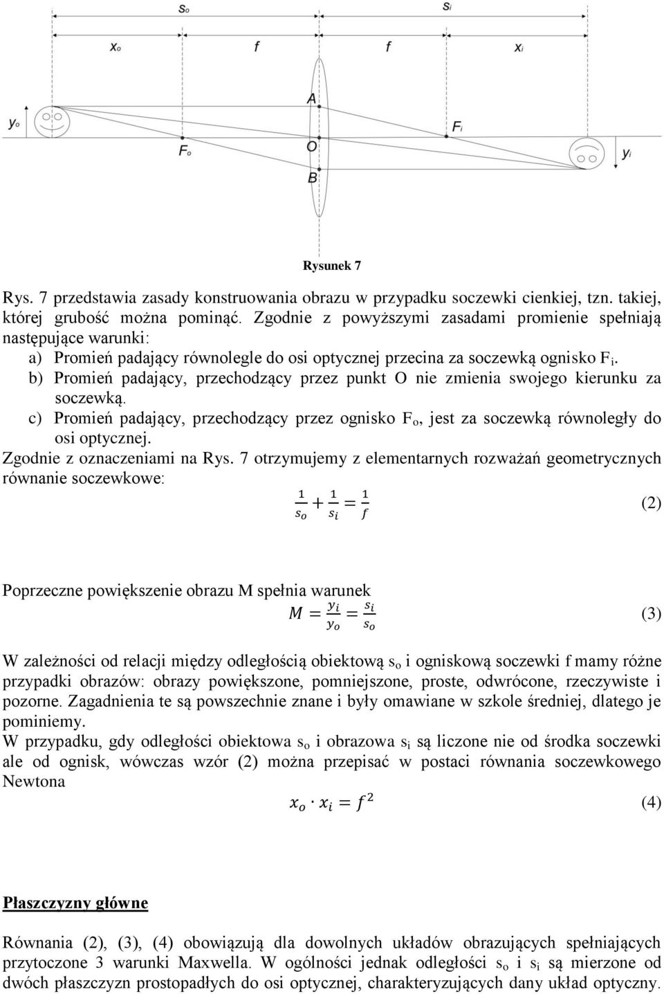 b) Promień padający, przechodzący przez punkt O nie zmienia swojego kierunku za soczewką. c) Promień padający, przechodzący przez ognisko F o, jest za soczewką równoległy do osi optycznej.