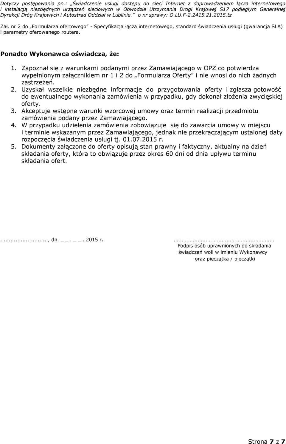 do Formularza Oferty i nie wnosi do nich żadnych zastrzeżeń. 2.