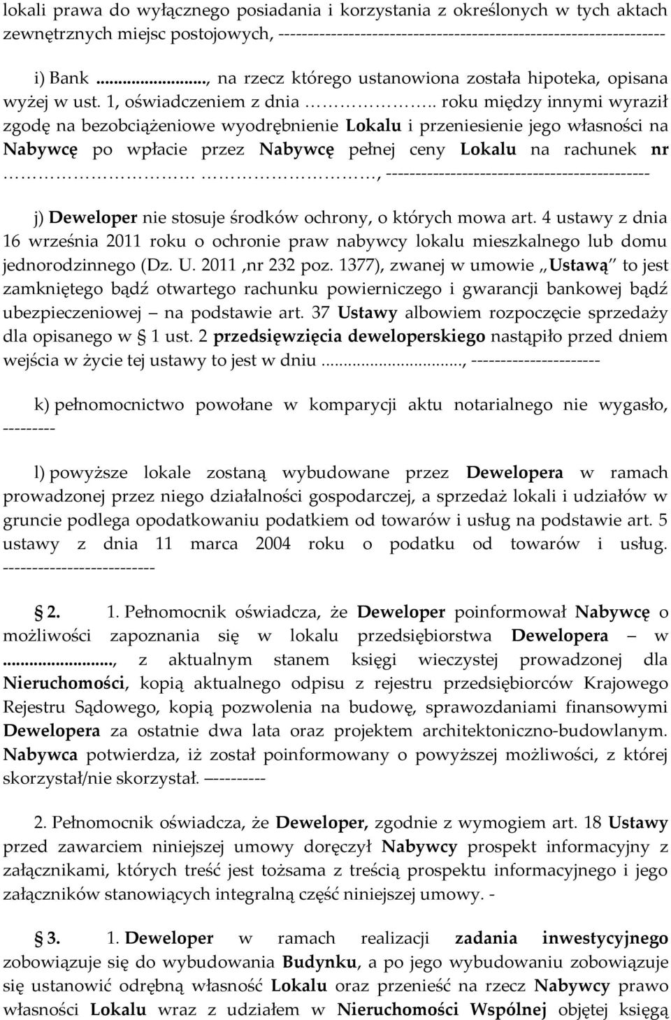 . roku między innymi wyraził zgodę na bezobciążeniowe wyodrębnienie Lokalu i przeniesienie jego własności na Nabywcę po wpłacie przez Nabywcę pełnej ceny Lokalu na rachunek nr,