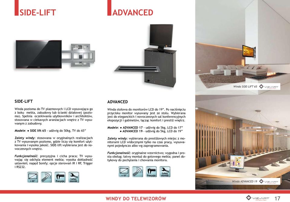 Modele: SIDE lift 65 - udźwig do 50kg, TV do 65 Zalety windy: stosowana w oryginalnych realizacjach z TV wysuwanym poziomo, gdzie liczy się komfort użytkowania i wysoka jakość.