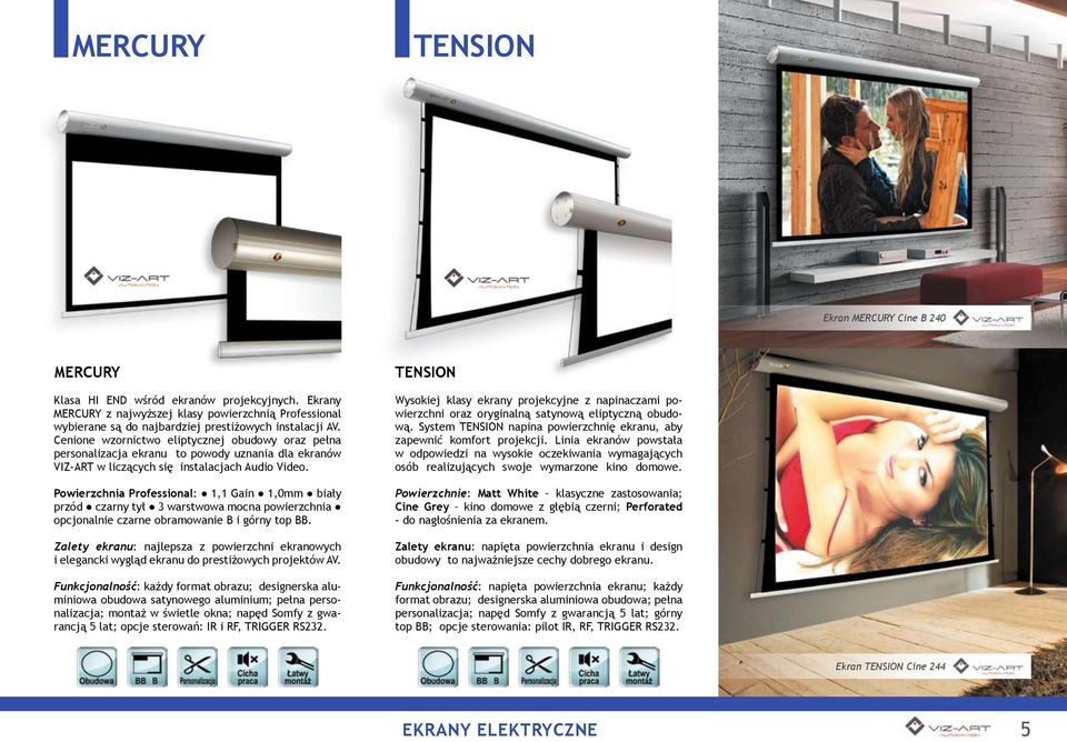 Cenione wzornictwo eliptycznej obudowy oraz pełna personalizacja ekranu to powody uznania dla ekranów VIZ-ART w liczących się instalacjach Audio Video.