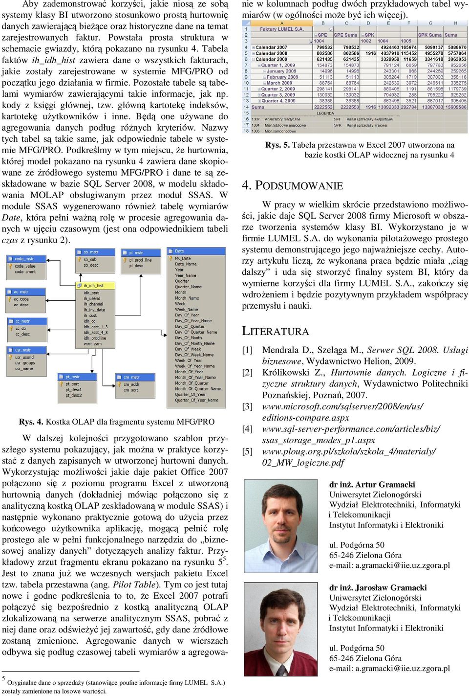 Tabela faktów ih_idh_hist zawiera dane o wszystkich fakturach, jakie zostały zarejestrowane w systemie MFG/PRO od początku jego działania w firmie.