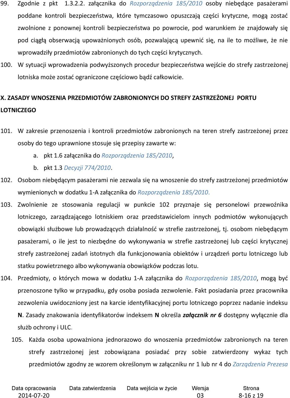 bezpieczeństwa po powrocie, pod warunkiem że znajdowały się pod ciągłą obserwacją upoważnionych osób, pozwalającą upewnić się, na ile to możliwe, że nie wprowadziły przedmiotów zabronionych do tych