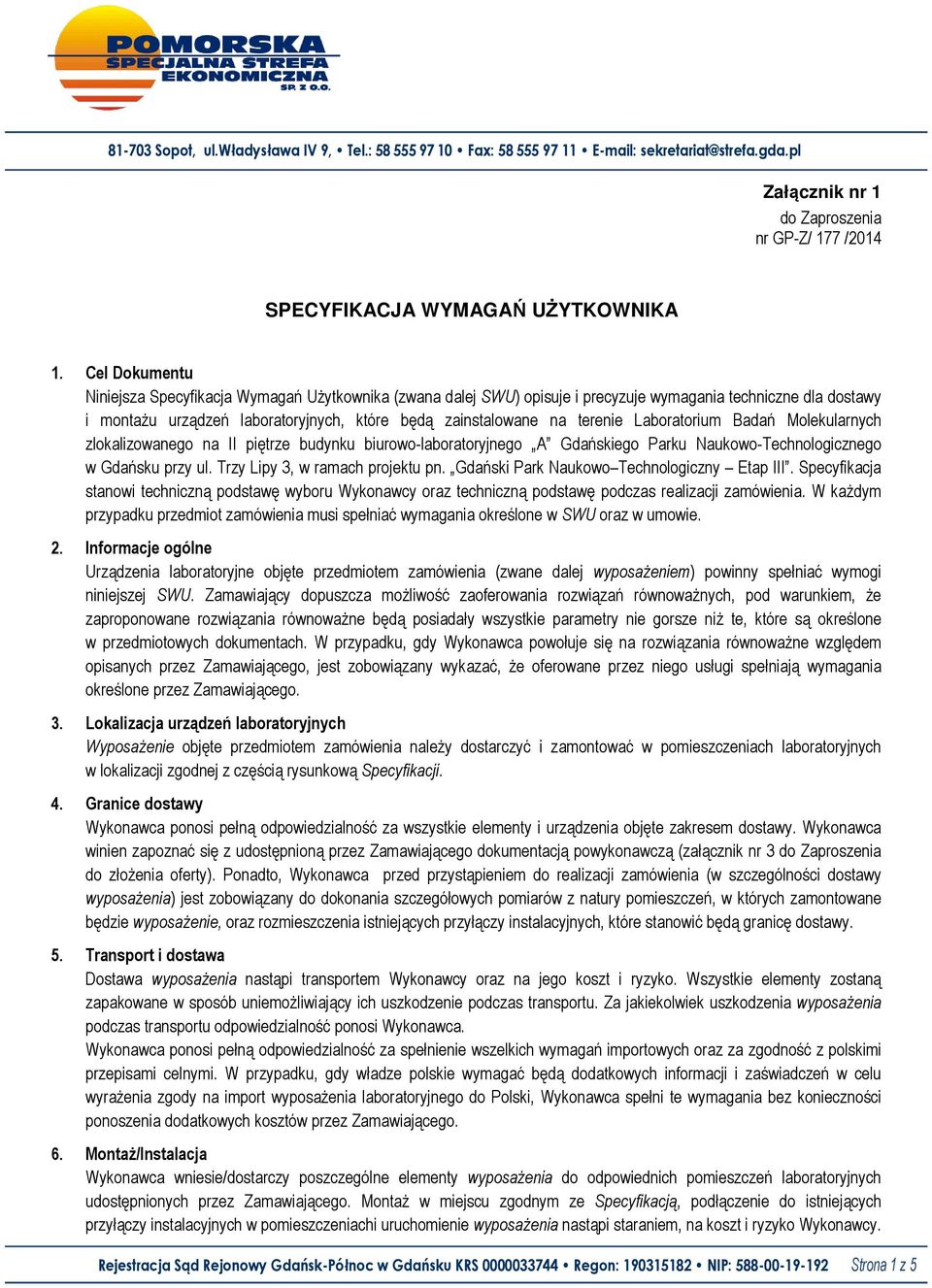 Laboratorium Badań Molekularnych zlokalizowanego na II piętrze budynku biurowo-laboratoryjnego A Gdańskiego Parku Naukowo-Technologicznego w Gdańsku przy ul. Trzy Lipy 3, w ramach projektu pn.