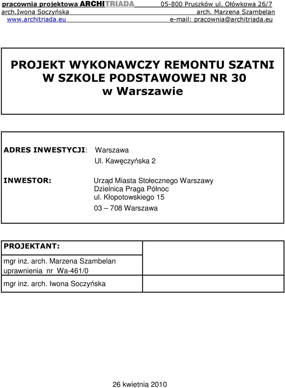 eu PROJEKT WYKONAWCZY REMONTU SZATNI W SZKOLE PODSTAWOWEJ NR 30 w Warszawie ADRES INWESTYCJI: INWESTOR: Warszawa Ul.