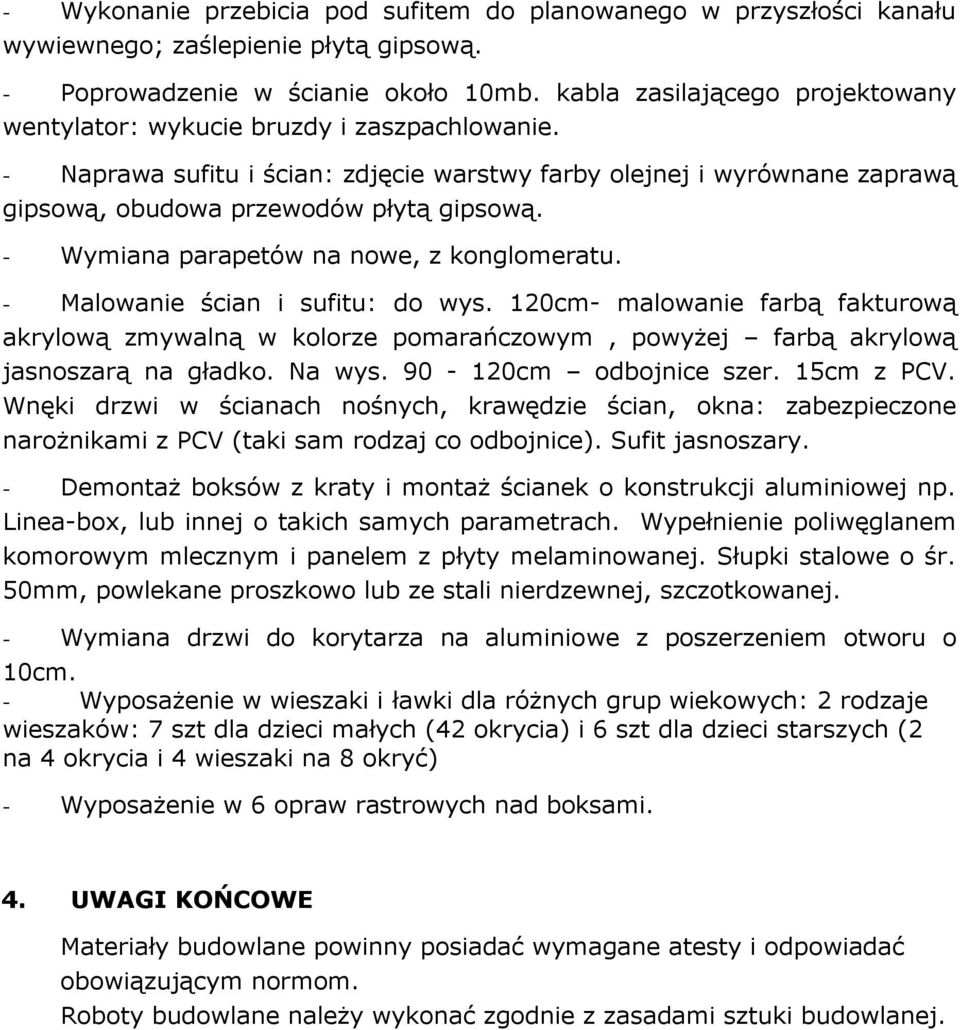 - Wymiana parapetów na nowe, z konglomeratu. - Malowanie ścian i sufitu: do wys.