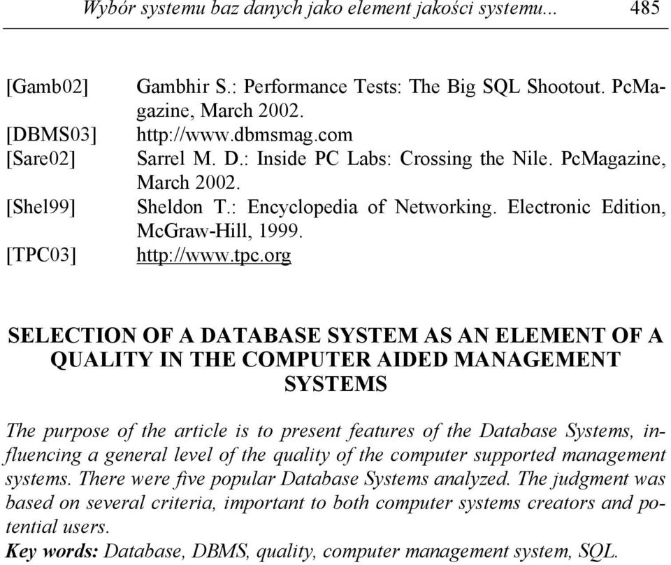 org SELECTION OF A DATABASE SYSTEM AS AN ELEMENT OF A QUALITY IN THE COMPUTER AIDED MANAGEMENT SYSTEMS The purpose of the article is to present features of the Database Systems, influencing a general