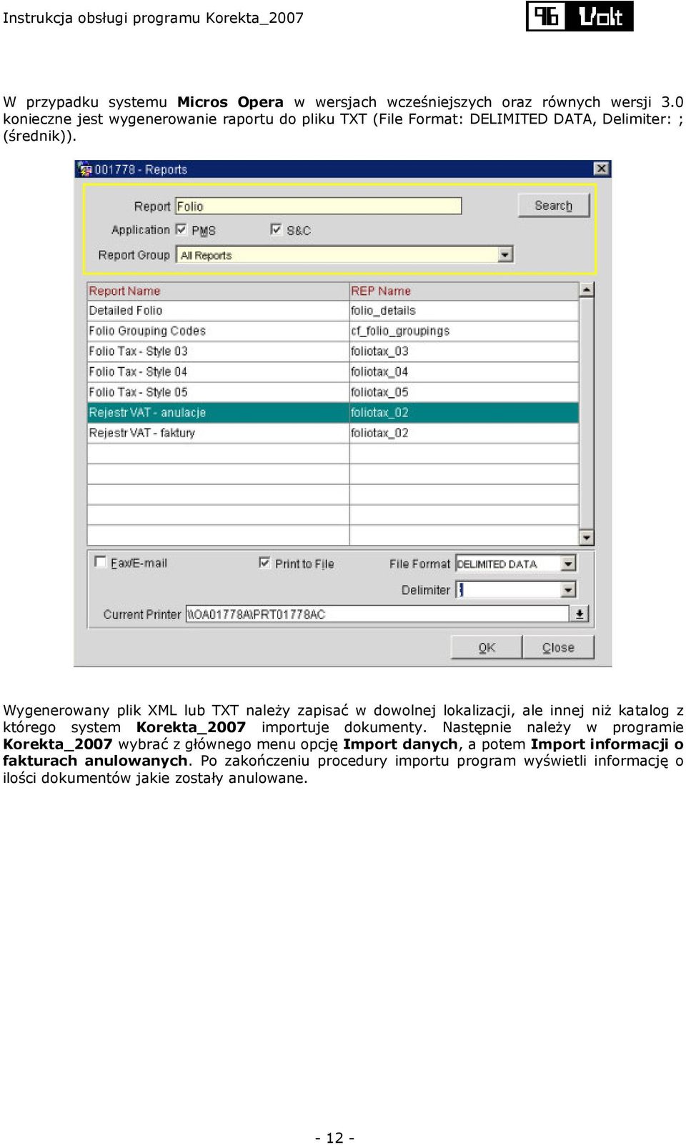 Wygenerowany plik XML lub TXT należy zapisać w dowolnej lokalizacji, ale innej niż katalog z którego system Korekta_2007 importuje dokumenty.