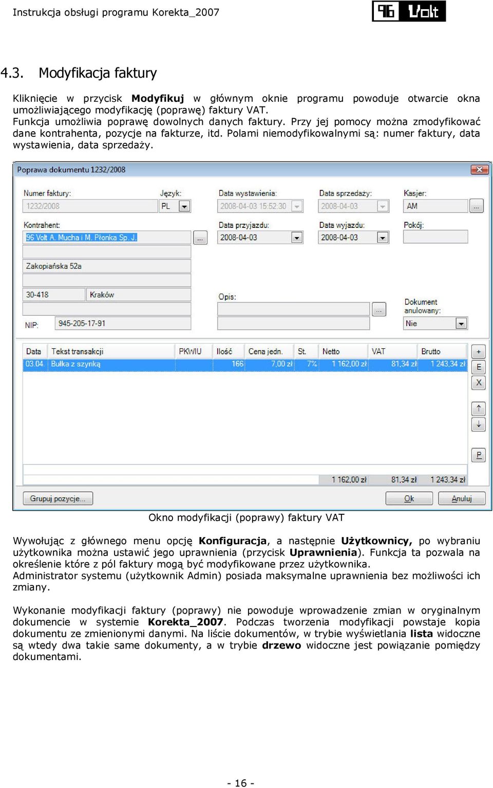 Polami niemodyfikowalnymi są: numer faktury, data wystawienia, data sprzedaży.