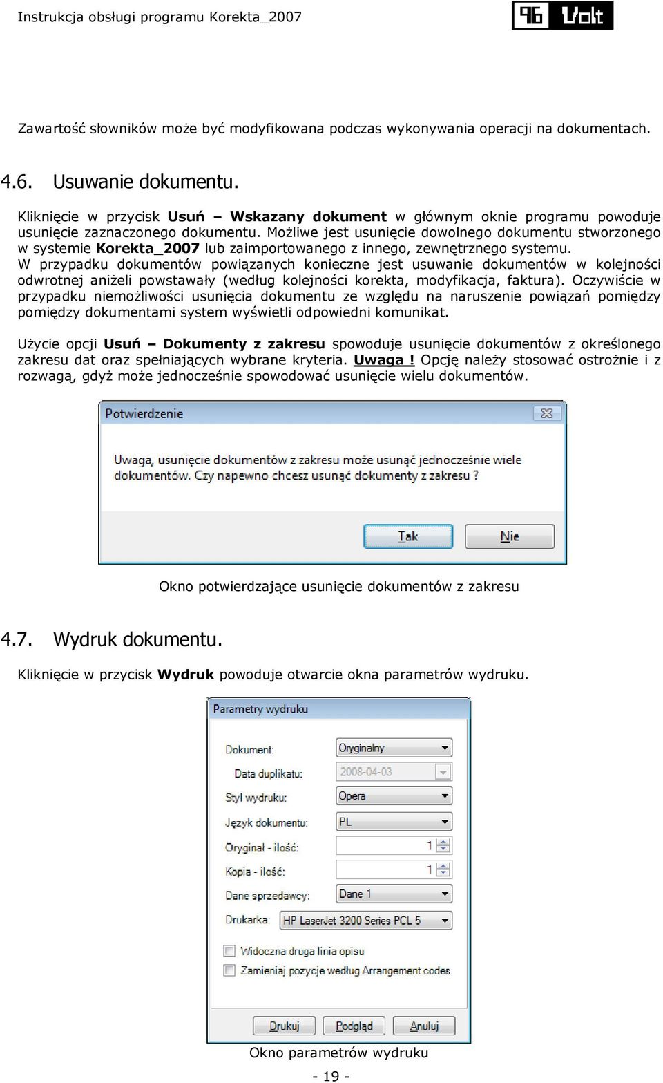 Możliwe jest usunięcie dowolnego dokumentu stworzonego w systemie Korekta_2007 lub zaimportowanego z innego, zewnętrznego systemu.