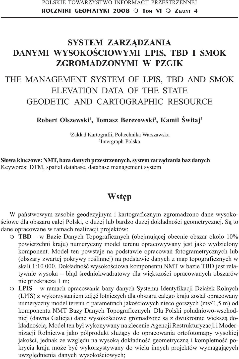 2, Kail Œwitaj 2 1 Zak³ad Kartografii, Poltechnika Warszawska 2 Intergraph Polska S³owa kluczowe: NMT, baza danych przestrzennych, syste zarz¹dzania baz danych Keywords: DTM, spatial database,