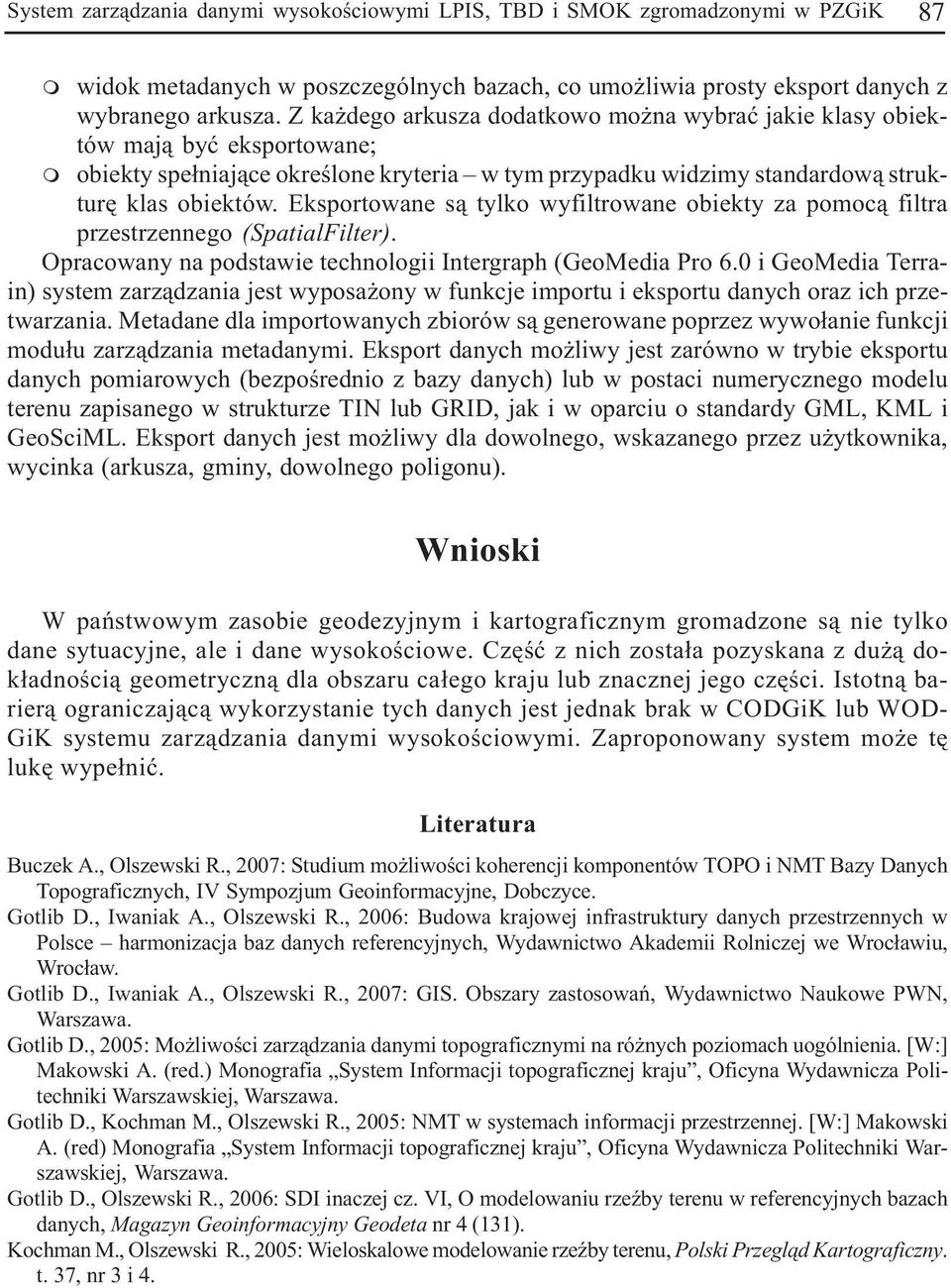 Eksportowane s¹ tylko wyfiltrowane obiekty za pooc¹ filtra przestrzennego (SpatialFilter). Opracowany na podstawie technologii Intergraph (GeoMedia Pro 6.