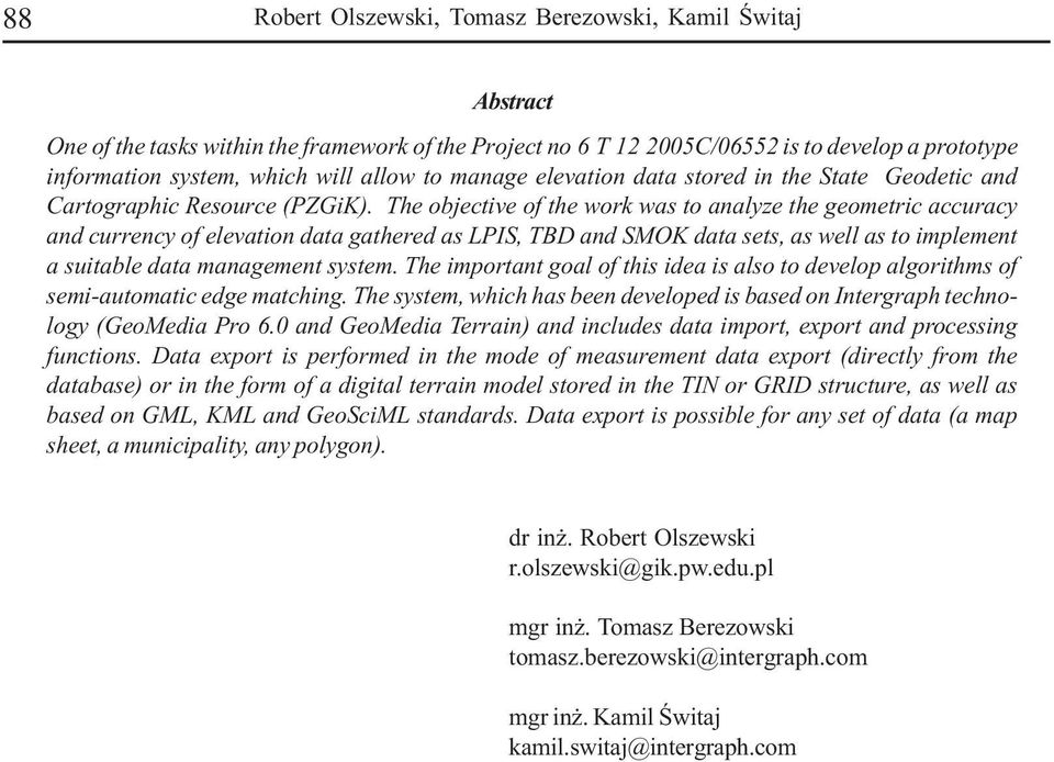 The objective of the work was to analyze the geoetric accuracy and currency of elevation data gathered as LPIS, TBD and SMOK data sets, as well as to ipleent a suitable data anageent syste.