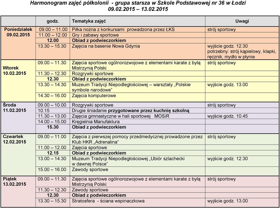 30 14.30 Muzeum Tradycji Niepodległościowej warsztaty Polskie wyjście godz. 13.00 symbole narodowe 14.30 16.00 Zajęcia komputerowe 09.00 10.00 Rozgrywki sportowe 10.