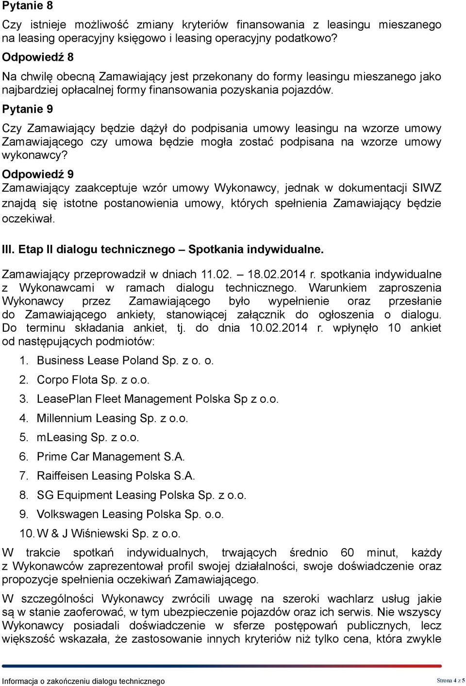 Pytanie 9 Czy Zamawiający będzie dążył do podpisania umowy leasingu na wzorze umowy Zamawiającego czy umowa będzie mogła zostać podpisana na wzorze umowy wykonawcy?