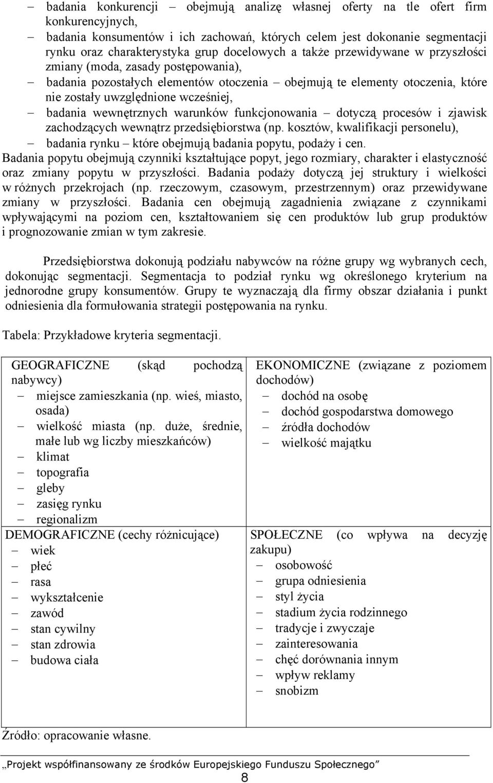 badania wewnętrznych warunków funkcjonowania dotyczą procesów i zjawisk zachodzących wewnątrz przedsiębiorstwa (np.