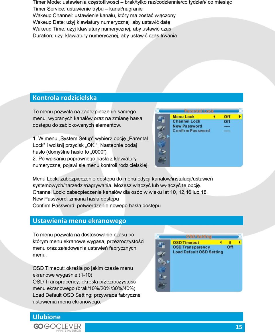 rodzicielska To menu pozwala na zabezpieczenie samego menu, wybranych kanałów oraz na zmianę hasła dostępu do zablokowanych elementów. 1.
