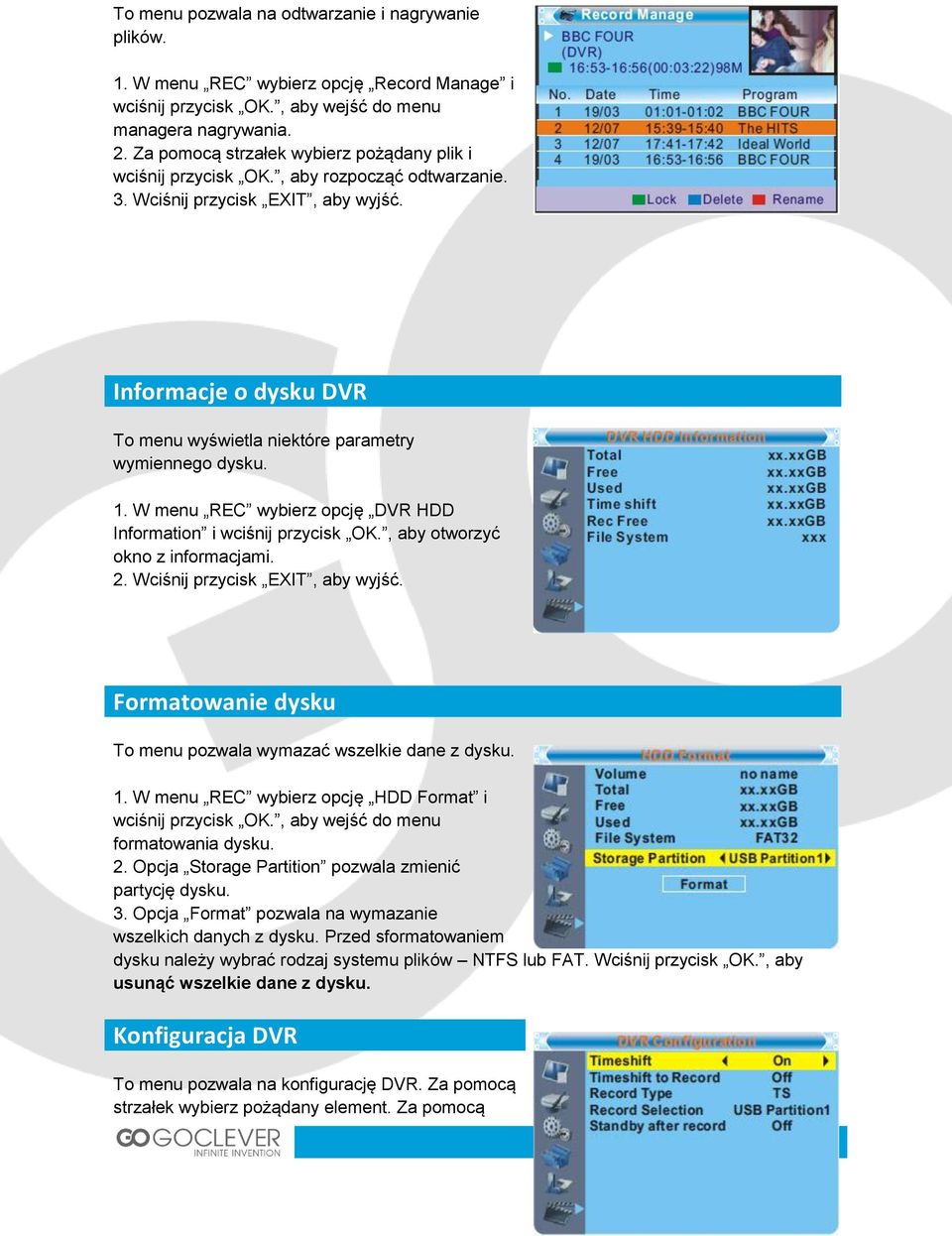 Informacje o dysku DVR To menu wyświetla niektóre parametry wymiennego dysku. 1. W menu REC wybierz opcję DVR HDD Information i wciśnij przycisk OK., aby otworzyć okno z informacjami. 2.