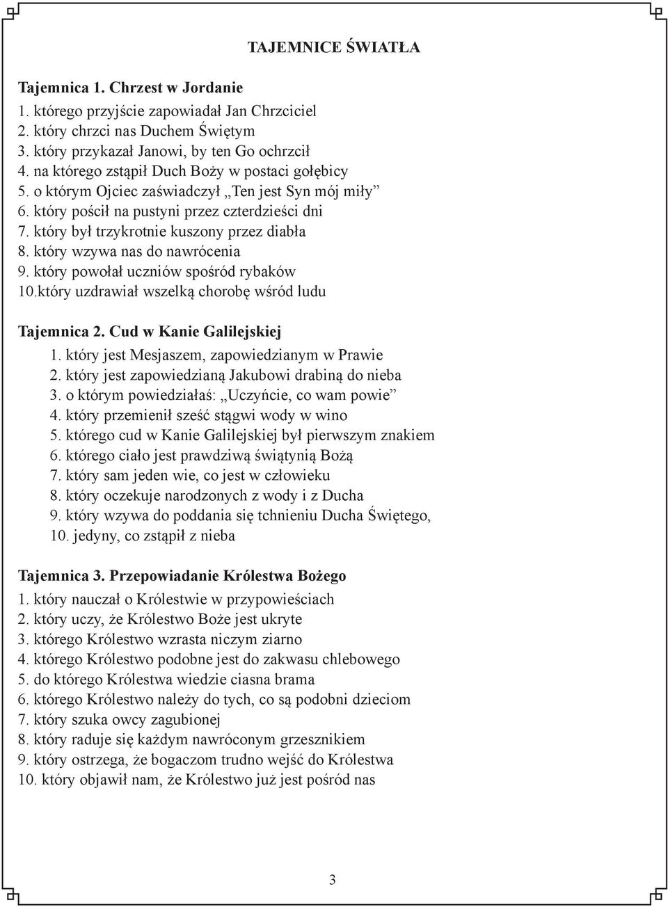 który wzywa nas do nawrócenia 9. który powołał uczniów spośród rybaków 10.który uzdrawiał wszelką chorobę wśród ludu Tajemnica 2. Cud w Kanie Galilejskiej 1.