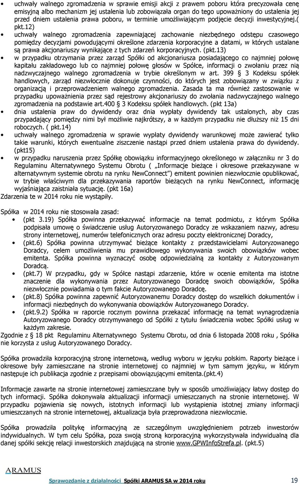 12) uchwały walnego zgromadzenia zapewniającej zachowanie niezbędnego odstępu czasowego pomiędzy decyzjami powodującymi określone zdarzenia korporacyjne a datami, w których ustalane są prawa