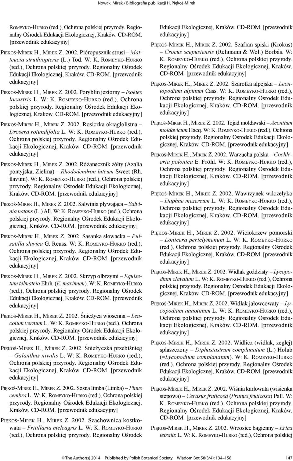 W: K. Romeyko-Hurko (red.), Ochrona polskiej przyrody. Regionalny Ośrodek Edukacji Ekologicznej, Kraków. CD-ROM. [przewodnik Piękoś-Mirek H., Mirek Z. 2002.