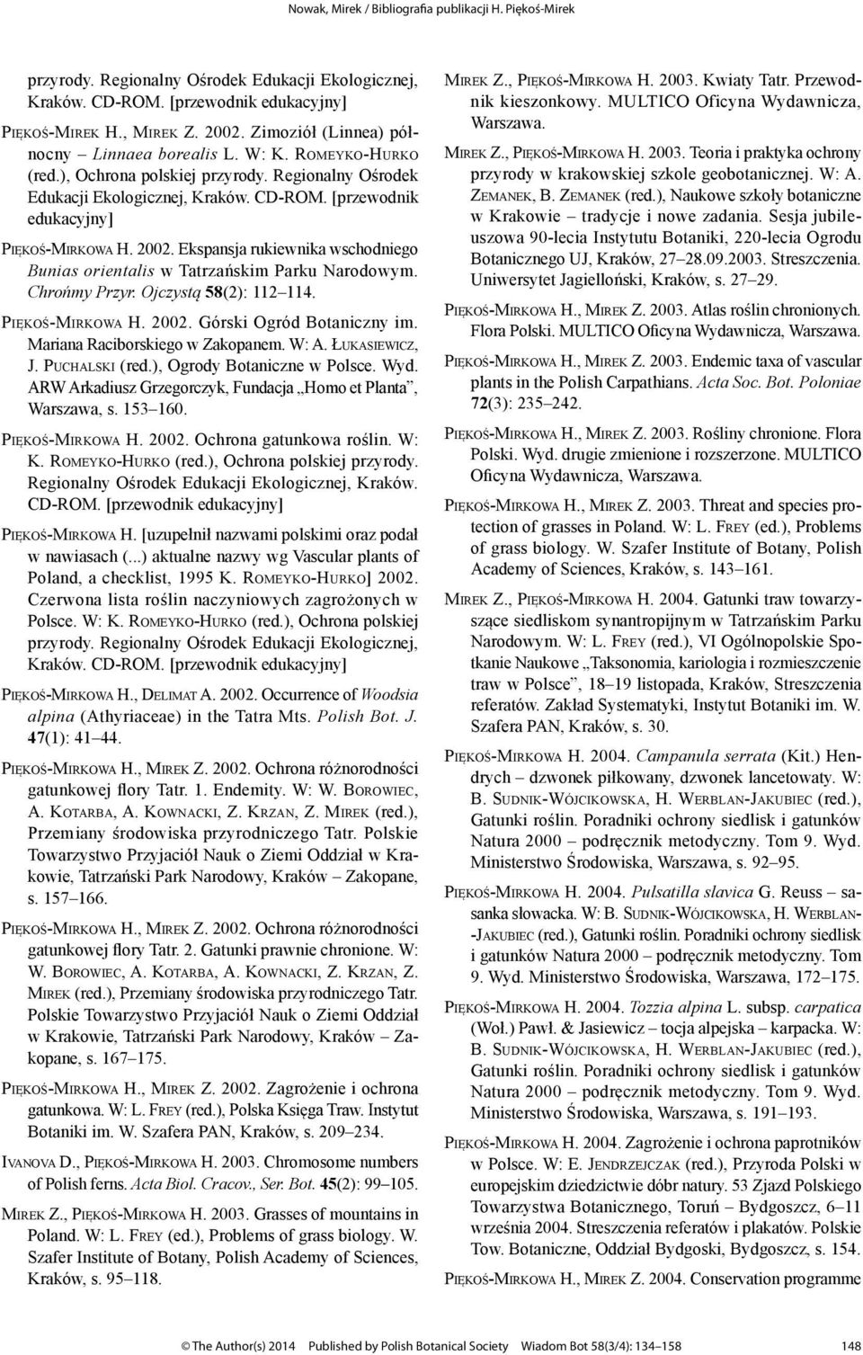 ARW Arkadiusz Grzegorczyk, Fundacja Homo et Planta, Warszawa, s. 153 160. Piękoś-Mirkowa H. 2002. Ochrona gatunkowa roślin. W: K. Romeyko-Hurko (red.), Ochrona polskiej przyrody.