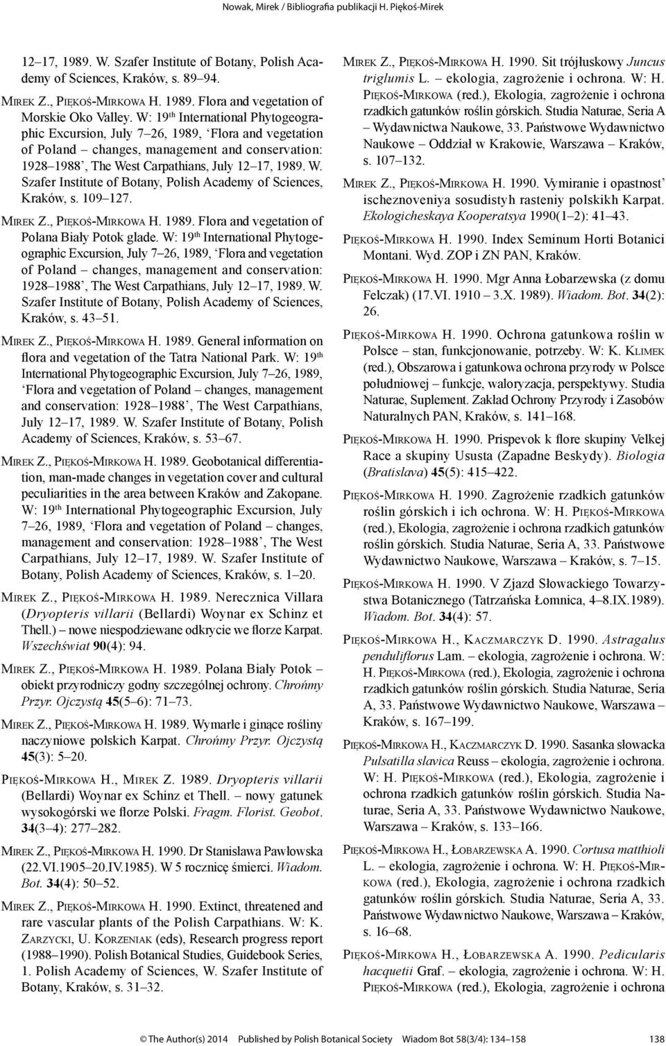 st Carpathians, July 12 17, 1989. W. Szafer Institute of Botany, Polish Academy of Sciences, Kraków, s. 109 127. Mirek Z., Piękoś-Mirkowa H. 1989. Flora and vegetation of Polana Biały Potok glade.