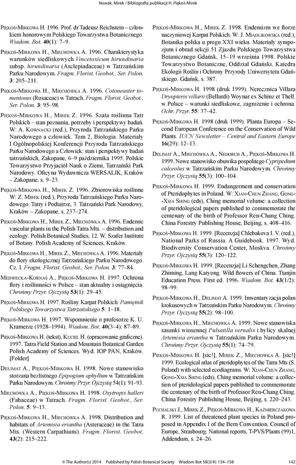 Piękoś-Mirkowa H., Mirek Z. 1996. Szata roślinna Tatr Polskich stan poznania, potrzeby i perspektywy badań. W: A. Kownacki (red.), Przyroda Tatrzańskiego Parku Narodowego a człowiek. Tom 2, Biologia.