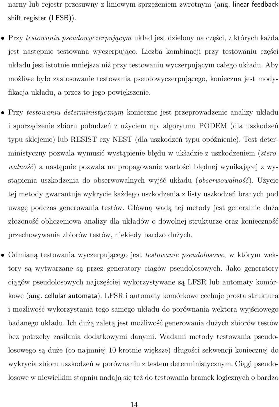 Liczba kombinacji przy testowaniu części układu jest istotnie mniejsza niż przy testowaniu wyczerpującym całego układu.