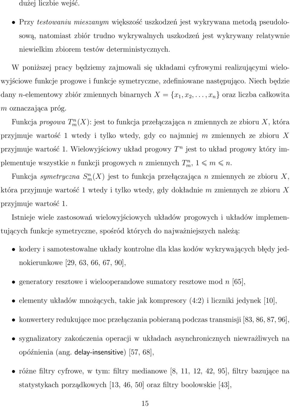 W poniższej pracy będziemy zajmowali się układami cyfrowymi realizującymi wielowyjściowe funkcje progowe i funkcje symetryczne, zdefiniowane następująco.