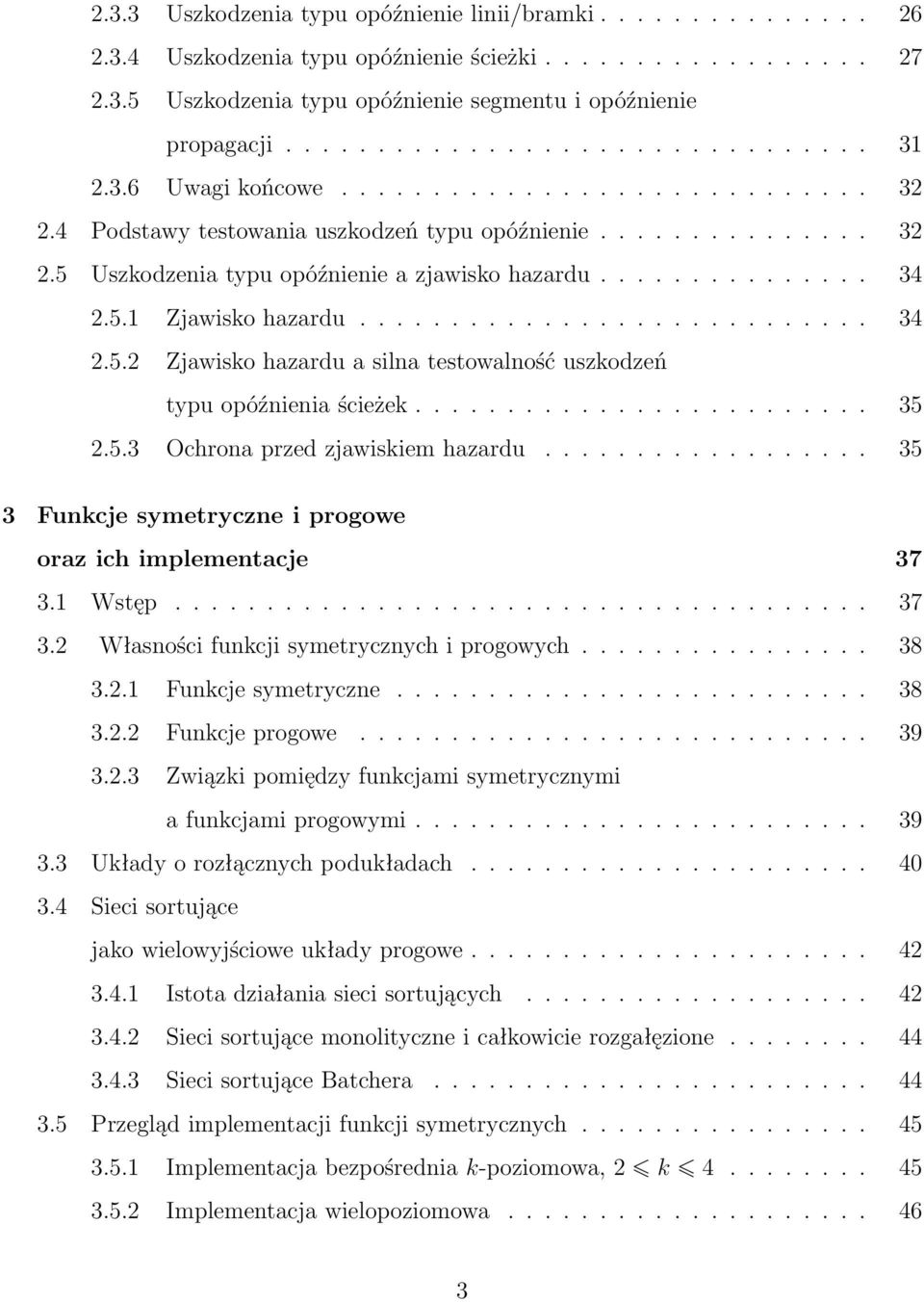 ........................ 5.5. Ochrona przed zjawiskiem hazardu.................. 5 Funkcje symetryczne i progowe oraz ich implementacje 7. Wstęp...................................... 7. Własności funkcji symetrycznych i progowych.