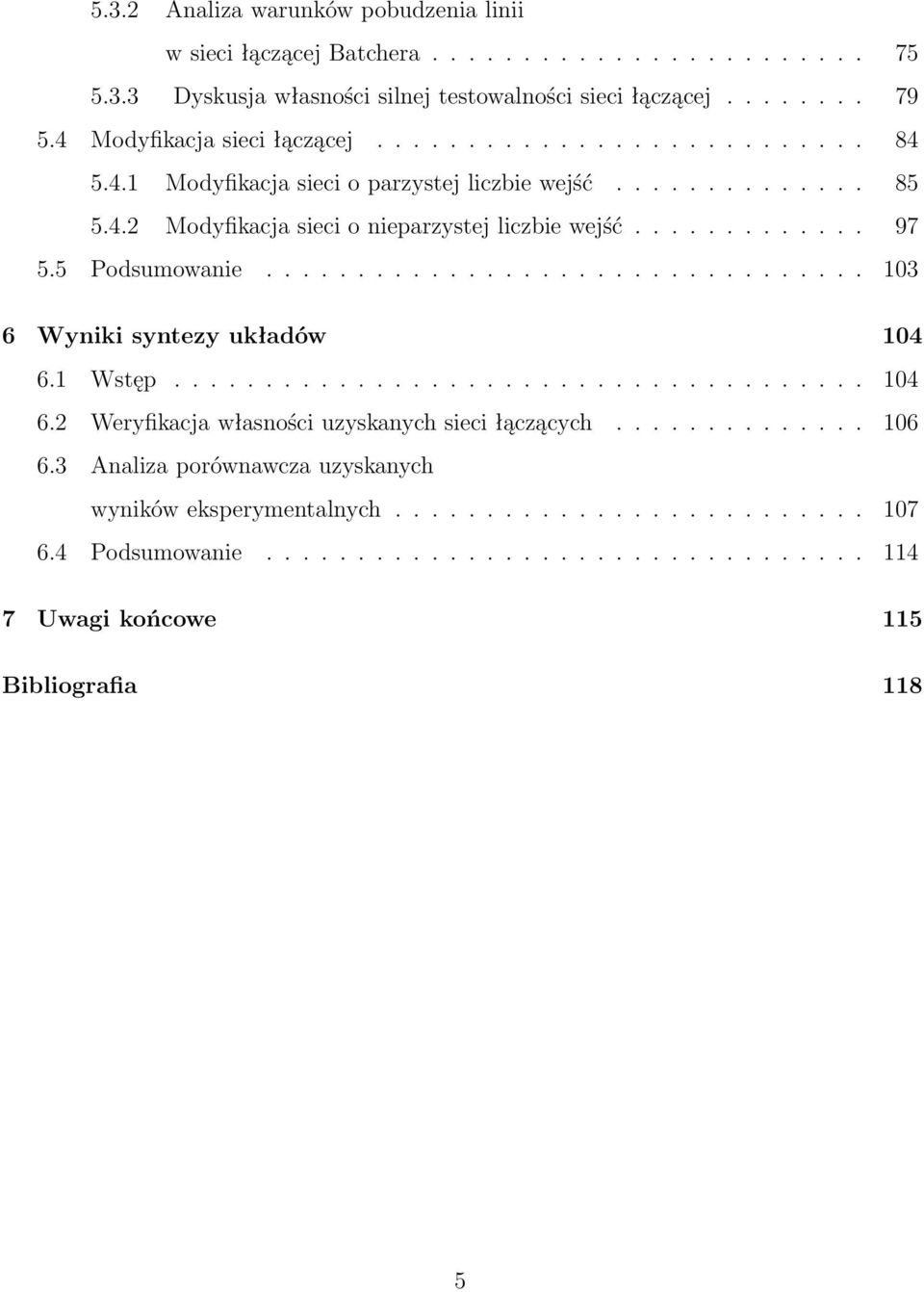 5 Podsumowanie................................. 0 6 Wyniki syntezy układów 0 6. Wstęp...................................... 0 6. Weryfikacja własności uzyskanych sieci łączących.