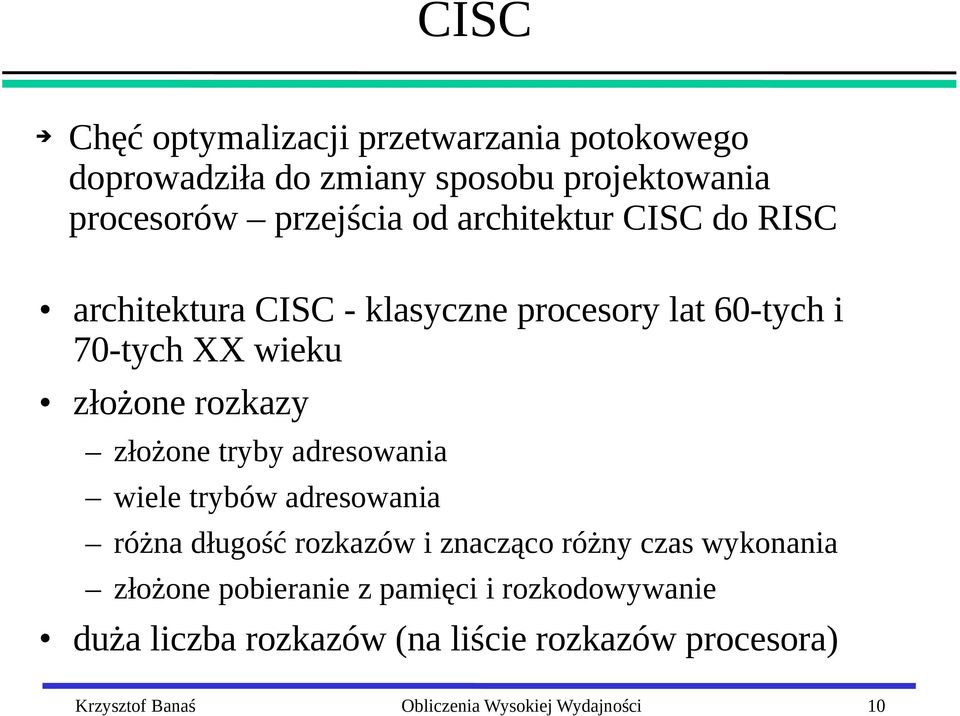 tryby adresowania wiele trybów adresowania różna długość rozkazów i znacząco różny czas wykonania złożone pobieranie z