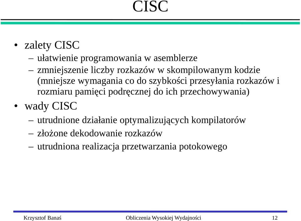 przechowywania) wady CISC utrudnione działanie optymalizujących kompilatorów złożone dekodowanie