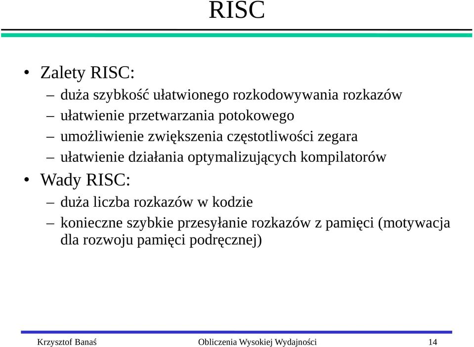 kompilatorów Wady RISC: duża liczba rozkazów w kodzie konieczne szybkie przesyłanie rozkazów z