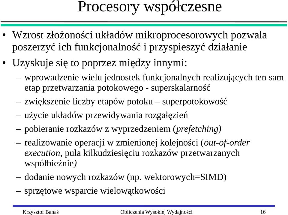 układów przewidywania rozgałęzień pobieranie rozkazów z wyprzedzeniem (prefetching) realizowanie operacji w zmienionej kolejności (out-of-order execution, pula