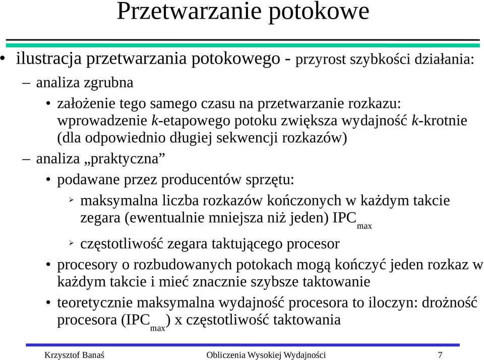 kończonych w każdym takcie zegara (ewentualnie mniejsza niż jeden) IPC max częstotliwość zegara taktującego procesor procesory o rozbudowanych potokach mogą kończyć jeden rozkaz w