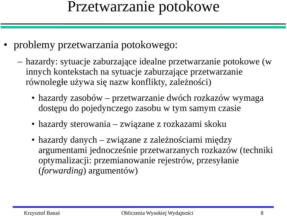 pojedynczego zasobu w tym samym czasie hazardy sterowania związane z rozkazami skoku hazardy danych związane z zależnościami między argumentami