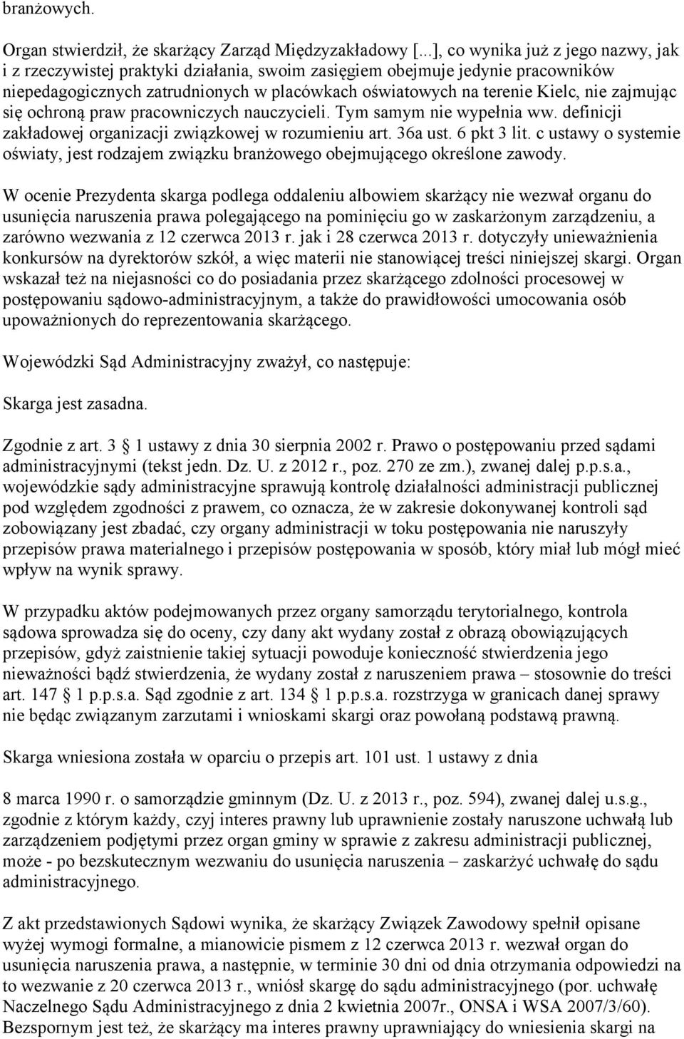 zajmując się ochroną praw pracowniczych nauczycieli. Tym samym nie wypełnia ww. definicji zakładowej organizacji związkowej w rozumieniu art. 36a ust. 6 pkt 3 lit.