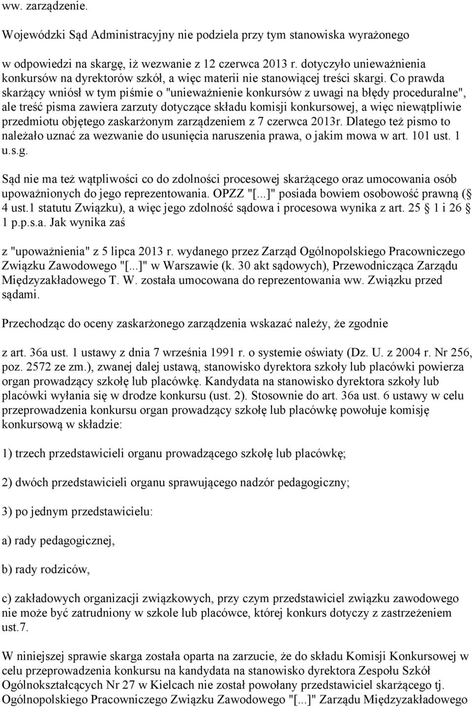 Co prawda skarżący wniósł w tym piśmie o "unieważnienie konkursów z uwagi na błędy proceduralne", ale treść pisma zawiera zarzuty dotyczące składu komisji konkursowej, a więc niewątpliwie przedmiotu