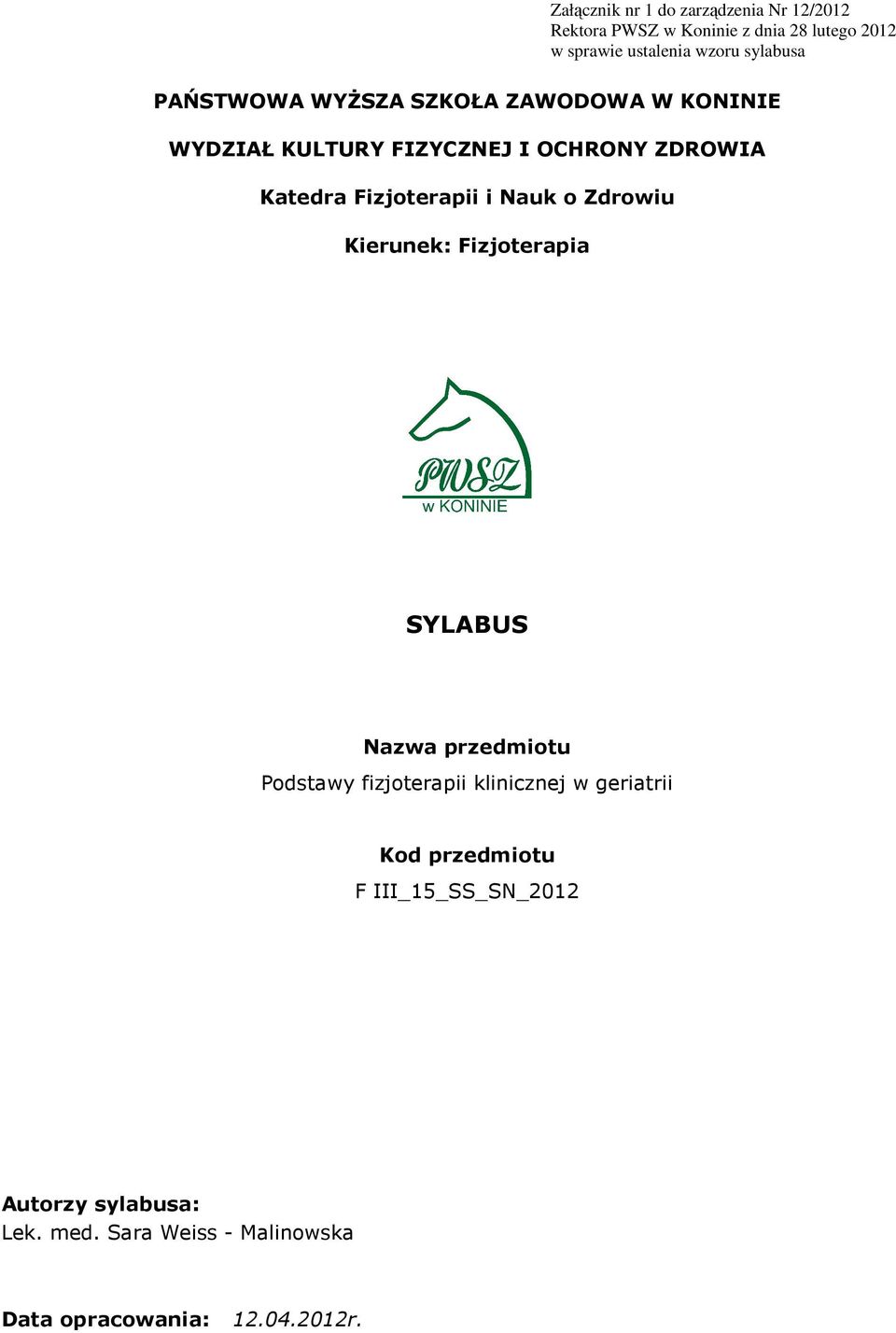 Fizjoterapii i Nauk o Zdrowiu Kierunek: Fizjoterapia SYLABUS Nazwa przedmiotu Podstawy fizjoterapii klinicznej w