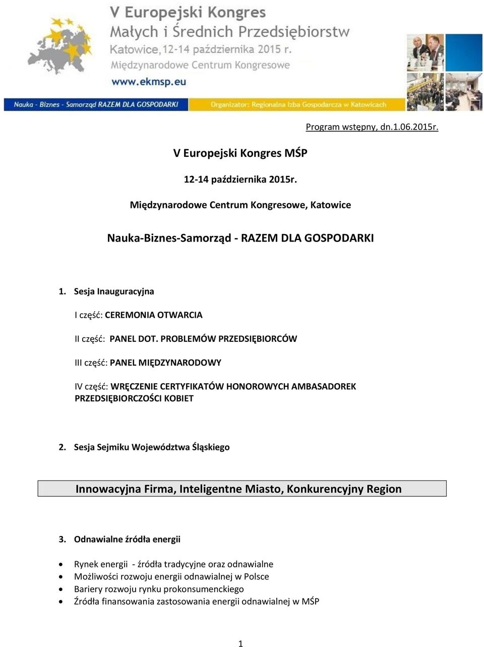 PROBLEMÓW PRZEDSIĘBIORCÓW III część: PANEL MIĘDZYNARODOWY IV część: WRĘCZENIE CERTYFIKATÓW HONOROWYCH AMBASADOREK PRZEDSIĘBIORCZOŚCI KOBIET 2.